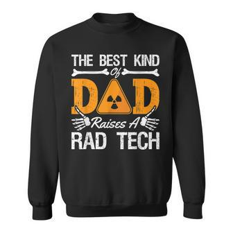 The Best Kind Dad Raises A Rad Tech Xray Rad Techs Radiology Sweatshirt | Mazezy