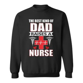 The Best Kind Of Dad Raises A Nurse Sweatshirt - Monsterry