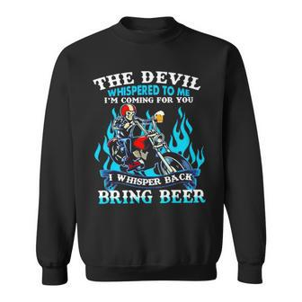 The Devil Whispered To Me I’M Coming For You I Whisper Back Bring Beer Sweatshirt | Mazezy