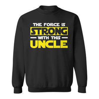 The Force Is Strong With This My Uncle Sweatshirt - Seseable