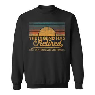 The Legend Has Retired Not My Problem Anymore Retro Vintage Sweatshirt - Seseable