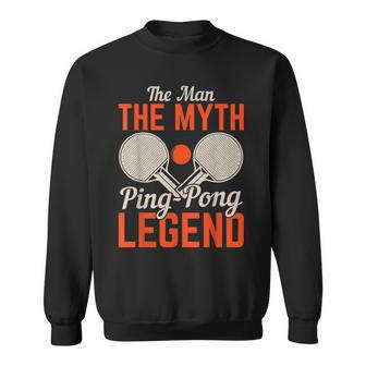 The Man The Myth Ping Pong Legend | Table Tennis Sweatshirt - Seseable
