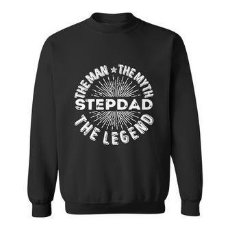 The Man The Myth The Legend For Stepdad Sweatshirt - Monsterry