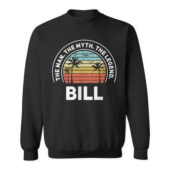 The Name Is Bill The Man The Myth And The Legend Gift For Mens Sweatshirt | Seseable UK