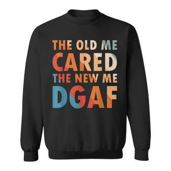 The Old Me Cared The New Me Dgaf Apparel Sarcasm Sweatshirt | Mazezy