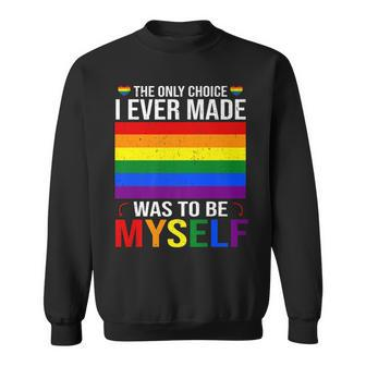 The Only Choice I Made Was To Be Myself Flag Lgbt Gay Pride Sweatshirt - Thegiftio UK