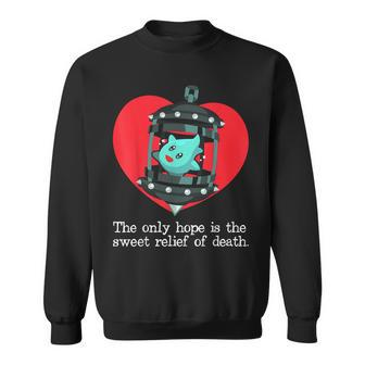 The Only Hope Is The Sweet Relief Of Death Sweatshirt - Thegiftio UK