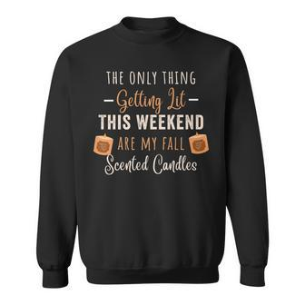 The Only Thing Getting Lit This Weekend Are My Fall Scented Sweatshirt - Seseable