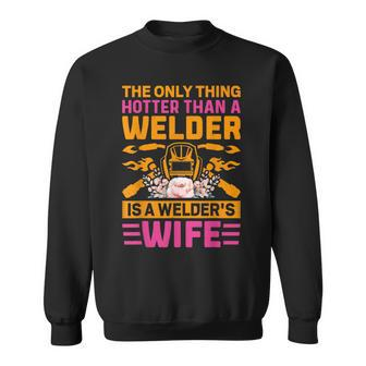 The Only Thing Hotter Welder Funny Welding Welders Lovers Sweatshirt - Thegiftio UK