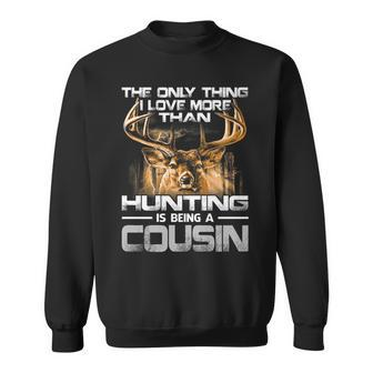 The Only Thing I Love More Than Being A Hunting Cousin Sweatshirt - Seseable