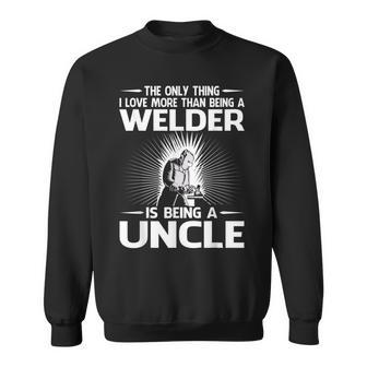 The Only Thing I Love More Than Being A Welder Uncle Sweatshirt - Seseable
