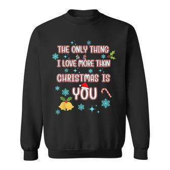 The Only Thing I Love More Than Christmas Is You Sweatshirt - Seseable