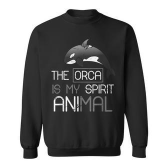 The Orca Is My Spirit Animal Orca Sweatshirt - Seseable