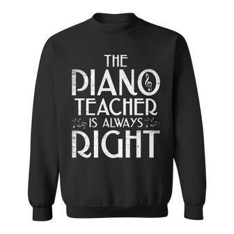 The Piano Teacher Is Always Right Funny Piano Player Pianist Sweatshirt - Seseable