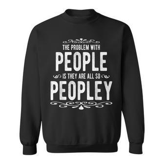 The Problem With People Funny Saying Sarcastic Humor Men Women Sweatshirt Graphic Print Unisex - Seseable