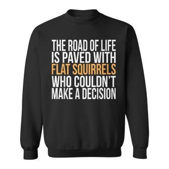 The Road Of Life Is Paved With Flat Squirrels Humorous Sweatshirt - Seseable