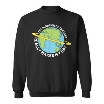 The Rotation Of The Earth Really Makes My Day Earth Day Sweatshirt | Mazezy