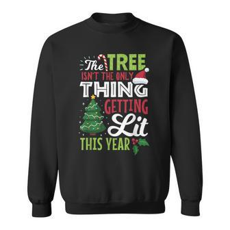 The Tree Isnt The Only Thing Getting Lit This Year Costume Sweatshirt - Seseable