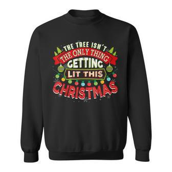 The Tree Isnt The Only Thing Getting Lit This Year Sweatshirt - Seseable