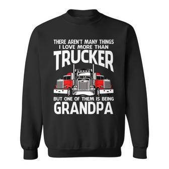 There Arent Many Things I Love More Than Trucker Grandpa Sweatshirt - Seseable