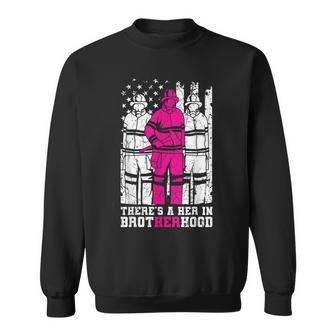 Theres A Her In Brotherhood Firefighter Firewoman Rescuer Sweatshirt - Seseable
