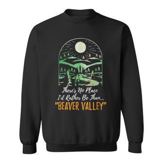 Theres No Place Id Rather Be Than Beaver Valley Funny Humor Sweatshirt - Seseable