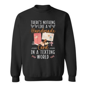 Theres Nothing Like A Handmade Card In A Texting World Sweatshirt | Mazezy