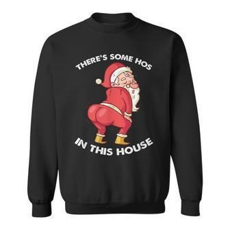 Theres Some Hos In This House Funny Christmas Santa Claus Men Women Sweatshirt Graphic Print Unisex - Thegiftio UK