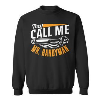 They Call Me Mr Handyman Handymen Repairing Diy Fix Sweatshirt - Seseable