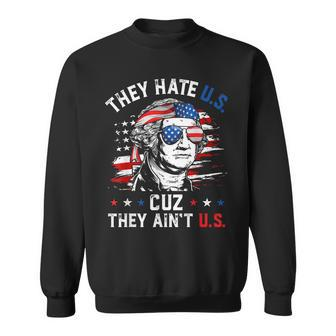 They Hate Us Cuz They Aint Us George Washington 4Th Of July Sweatshirt | Mazezy