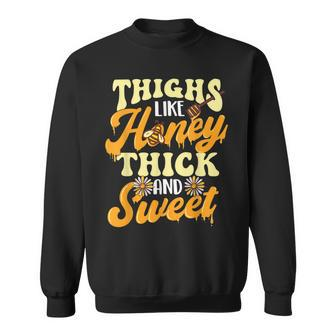 Thighs Like Honey Thick And Sweet - Thick Thighs Sweatshirt | Mazezy