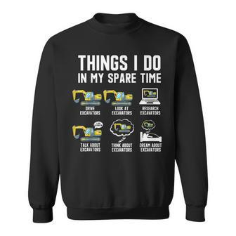 Things I Do In My Spare Time Funny Excavator Driver Lovers Sweatshirt - Seseable