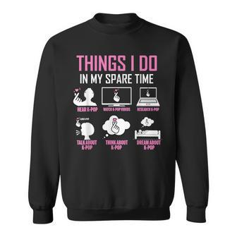 Things I Do In My Spare Time Funny K-Pop Lover Sweatshirt - Seseable