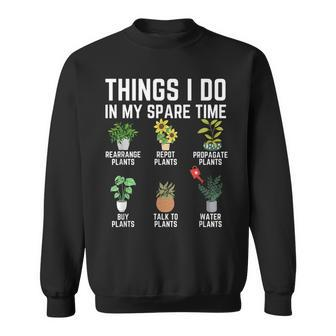 Things I Do In My Spare Time Plant Gardening Plants Lover Sweatshirt - Seseable