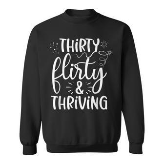 Thirty Flirty And Thriving - Funny Thirty Year Old Birthday Sweatshirt | Mazezy