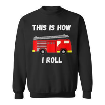 This Is How I Roll Firetruck Fire Fighter Truck Engine Sweatshirt - Seseable