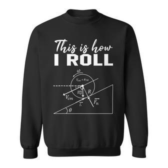 This Is How I Roll Funny Physics Science Lovers Sweatshirt - Seseable