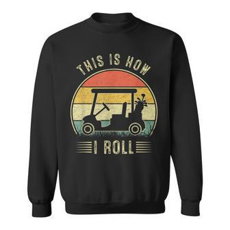 This Is How I Roll Golf Cart Funny Golfers Sweatshirt - Seseable