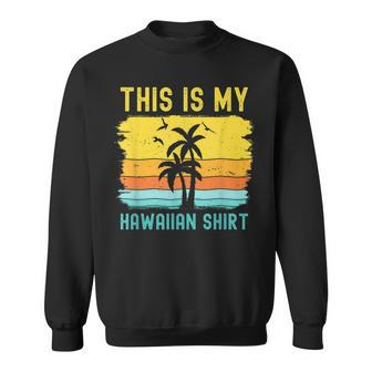 This Is My Hawaiian Palm Tropical Costume Party Hawaii Sweatshirt | Mazezy