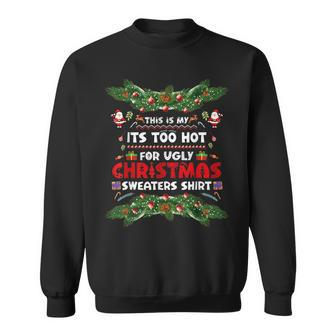 This Is My Its Too Hot For Ugly Christmas Sweaters Sweatshirt - Thegiftio UK