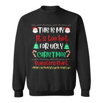This Is My Its Too Hot For Ugly Christmas Sweaters Xmas Men Women Sweatshirt Graphic Print Unisex - Seseable