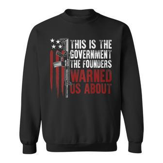 This Is The Government The Founders Warned Us About On Back Sweatshirt - Seseable
