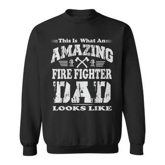 This Is What An Amazing Fire Fighter Dad Looks Like Sweatshirt - Seseable