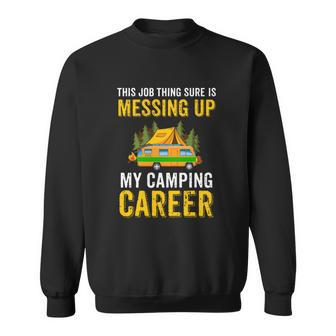 This Job Thing Sure Messing Up My Camping Career Sweatshirt - Seseable