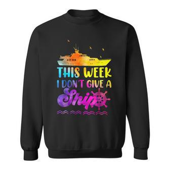This Week I Dont Give A Ship Funny Cruise Vacation Tie Dye Sweatshirt | Mazezy