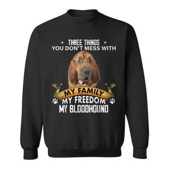 Three Things You Dont Mess With Bloodhound Dog Lovers Sweatshirt - Seseable