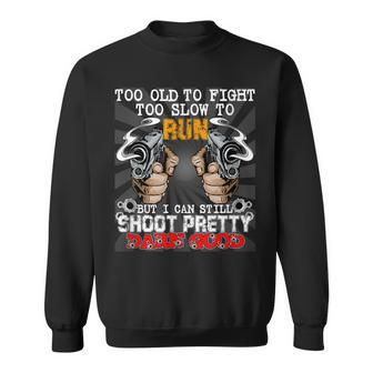 Too Old To Fight Too Slow To Run But I Can Still Shoot Sweatshirt - Seseable