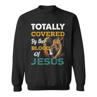 Totally Covered By The Blood Of Jesus Lion Christian Jesus Sweatshirt - Seseable