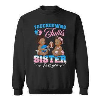 Touchdowns Or Tutus Sister Loves You Gender Reveal Sweatshirt - Seseable