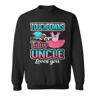 Touchdowns Or Tutus Uncle Loves You Gender Reveal Baby Gift Sweatshirt - Seseable